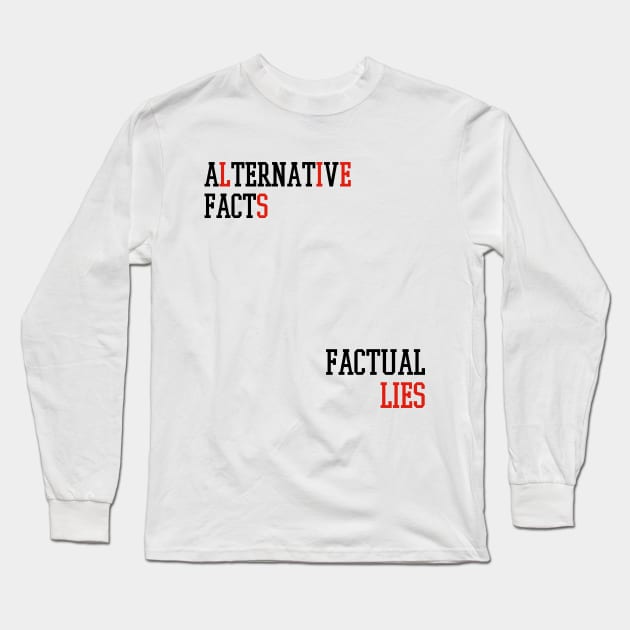 Alternative Facts Factual Lies - (Custom Fonts Avaliable - See Description) Long Sleeve T-Shirt by SunDaze